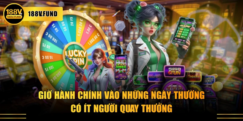 Giờ hành chính vào những ngày thường có ít người quay thưởng