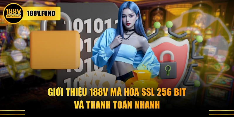 Giới thiệu 188V mã hóa SSL 256 bit và thanh toán nhanh
